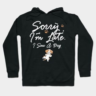 Funny Sorry I_m Late I Saw A Dog Lovers Hoodie